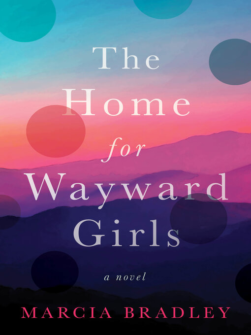 Title details for The Home for Wayward Girls by Marcia Bradley - Available